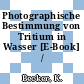Photographische Bestimmung von Tritium in Wasser [E-Book] /