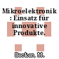 Mikroelektronik : Einsatz für innovative Produkte.