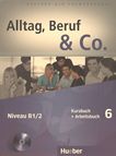 Alltag, Beruf & Co. . 6 . Kursbuch und Arbeitsbuch ; Niveau B1/2 /