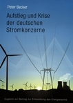 Aufstieg und Krise der deutschen Stromkonzerne : zugleich ein Beitrag zur Entwicklung des Energierechts /