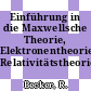 Einführung in die Maxwellsche Theorie, Elektronentheorie, Relativitätstheorie.