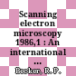 Scanning electron microscopy 1986,1 : An international journal of scanning electron microscopy, related techniques, and applications.