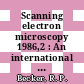 Scanning electron microscopy 1986,2 : An international journal of scanning electron microscopy, related techniques, and applications.