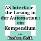 AS Interface - die Lösung in der Automation : ein Kompendium über Technik, Funktion, Applikation /