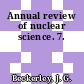 Annual review of nuclear science. 7.