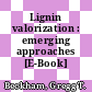Lignin valorization : emerging approaches [E-Book] /