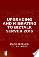 Upgrading and migrating to BizTalk server 2016 [E-Book] /
