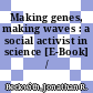 Making genes, making waves : a social activist in science [E-Book] /