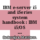 IBM e-server i5 and iSeries system handbook : IBM i5/OS version 5 release 3 October 2004 [E-Book] /