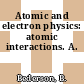 Atomic and electron physics: atomic interactions. A.