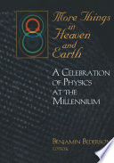 More Things in Heaven and Earth [E-Book] : A Celebration of Physics at the Millennium /