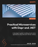 Practical Microservices with Dapr and .NET : a developer's guide to building cloud-native applications using the event-driven runtime [E-Book] /
