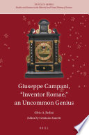 Giuseppe Campani, "Inventor Romae," an uncommon genius [E-Book] /