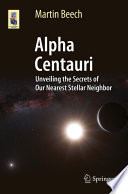 Alpha Centauri [E-Book] : Unveiling the Secrets of Our Nearest Stellar Neighbor /