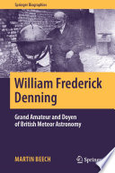 William Frederick Denning [E-Book] : Grand Amateur and Doyen of British Meteor Astronomy /