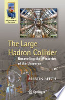 The Large Hadron Collider [E-Book] : Unraveling the Mysteries of the Universe /