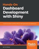 Hands-on dashboard development with shiny : a practical guide to building effective web applications and dashboards [E-Book] /