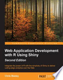 Web application development with R using Shiny : integrate the power of R with the simplicity of Shiny to deliver cutting-edge analytics over the Web [E-Book] /