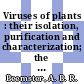 Viruses of plants : their isolation, purification and characterization; the mechanism of plant virus infection, synthesis of viral protein and viral nucleic acid, and plant reactions evoked by viruses : proceedings of the International Conference on Plant Viruses, Wageningen, July , 1965 /