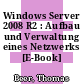 Windows Server 2008 R2 : Aufbau und Verwaltung eines Netzwerks [E-Book] /