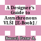 A Designer's Guide to Asynchronous VLSI [E-Book] /