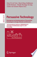 Persuasive Technology: Development and Implementation of Personalized Technologies to Change Attitudes and Behaviors [E-Book] : 12th International Conference, PERSUASIVE 2017, Amsterdam, The Netherlands, April 4–6, 2017, Proceedings /