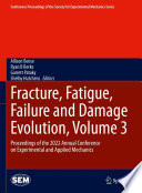 Fracture, Fatigue, Failure and Damage Evolution, Volume 3 [E-Book] : Proceedings of the 2022 Annual Conference on Experimental and Applied Mechanics /