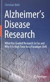 Alzheimer's disease research : what has guided research so far and why it is high time for a paradigm shift /