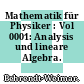 Mathematik für Physiker : Vol 0001: Analysis und lineare Algebra.