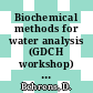 Biochemical methods for water analysis (GDCH workshop) : presentation of cell culture technology laboratories, microbial principles in bioprocesses, applied genetics, microbial material deterioration, environmental biotechnology : DECHEMA annual meeting of biotechnologists. 8. Lectures : GDCH workshop biochemical methods for water analysis : Frankfurt, 28.05.90-30.05.90.