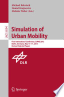 Simulation of Urban Mobility [E-Book] : First International Conference, SUMO 2013, Berlin, Germany, May 15-17, 2013. Revised Selected Papers /