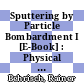 Sputtering by Particle Bombardment I [E-Book] : Physical Sputtering of Single-Element Solids /