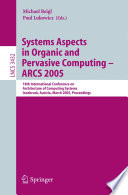 Systems Aspects in Organic and Pervasive Computing - ARCS 2005 [E-Book] / 18th International Conference on Architecture of Computing Systems, Innsbruck, Austria, March 14-17, 2005, Proceedings