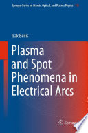 Plasma and Spot Phenomena in Electrical Arcs [E-Book] /