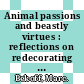 Animal passions and beastly virtues : reflections on redecorating nature [E-Book] /