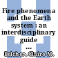 Fire phenomena and the Earth system : an interdisciplinary guide to fire science [E-Book] /