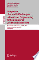 Integration of AI and OR Techniques in Contraint Programming for Combinatorial Optimzation Problems [E-Book]: 9th International Conference, CPAIOR 2012, Nantes, France, May 28 – June1, 2012. Proceedings /