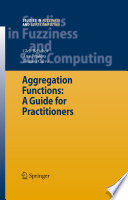 Aggregation Functions: A Guide for Practitioners [E-Book] /