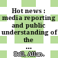 Hot news : media reporting and public understanding of the climate change issue in New Zealand : a study in the (mis)communication of science /