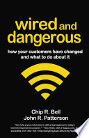Wired and dangerous : how your customers have changed and what to do about it [E-Book] /
