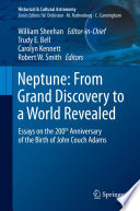 Neptune: From Grand Discovery to a World Revealed [E-Book] : Essays on the 200th Anniversary of the Birth of John Couch Adams /
