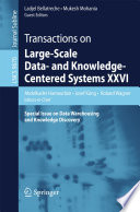 Transactions on Large-Scale Data- and Knowledge-Centered Systems XXVI [E-Book] : Special Issue on Data Warehousing and Knowledge Discovery /