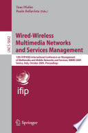 Wired-Wireless Multimedia Networks and Services Management [E-Book] : 12th IFIP/IEEE International Conference on Management of Multimedia and Mobile Networks and Services, MMNS 2009, Venice, Italy, October 26-27, 2009. Proceedings /