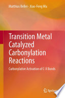 Transition Metal Catalyzed Carbonylation Reactions [E-Book] : Carbonylative Activation of C-X Bonds /