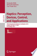 Haptics: Perception, Devices, Control, and Applications [E-Book] : 10th International Conference, EuroHaptics 2016, London, UK, July 4-7, 2016, Proceedings, Part I /