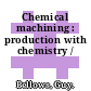 Chemical machining : production with chemistry /