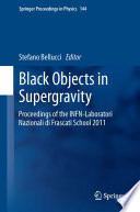 Black Objects in Supergravity [E-Book] : Proceedings of the INFN-Laboratori Nazionali di Frascati School 2011 /
