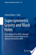 Supersymmetric Gravity and Black Holes [E-Book] : Proceedings of the INFN-Laboratori Nazionali di Frascati School on the Attractor Mechanism 2009 /