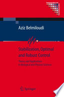 Stabilization, Optimal and Robust Control [E-Book] : Theory and Applications in Biological and Physical Sciences /