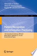 Pattern Recognition and Information Processing [E-Book] : 15th International Conference, PRIP 2021, Minsk, Belarus, September 21-24, 2021, Revised Selected Papers /